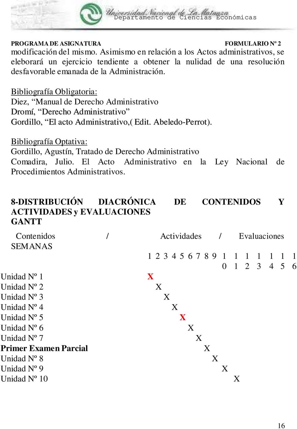 Gordillo, Agustín, Tratado de Derecho Administrativo Comadira, Julio. El Acto Administrativo en la Ley Nacional de Procedimientos Administrativos.