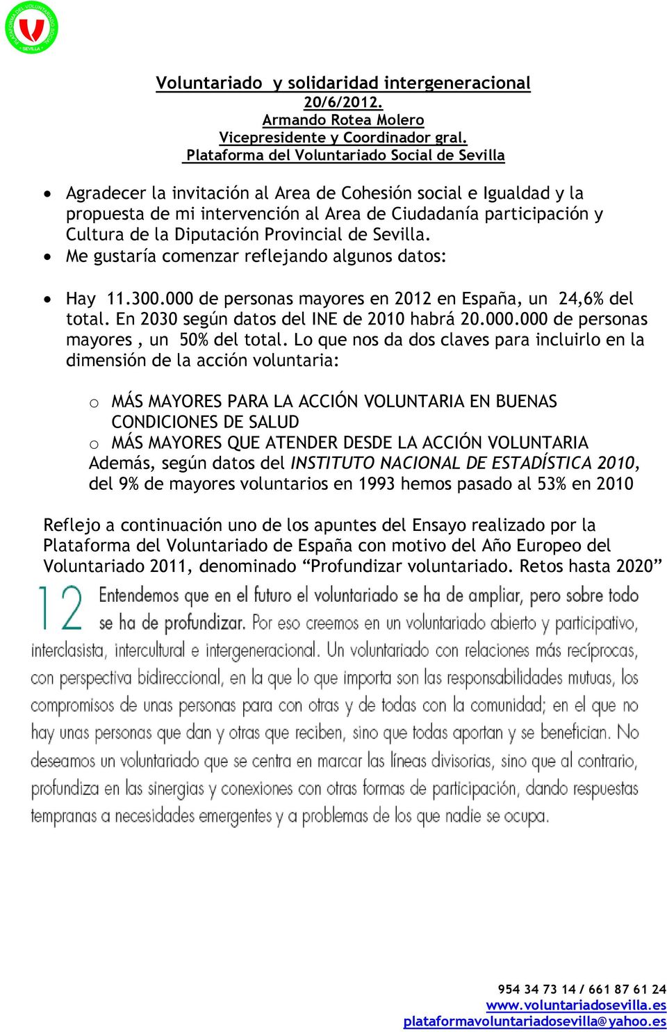 Diputación Provincial de Sevilla. Me gustaría comenzar reflejando algunos datos: Hay 11.300.000 de personas mayores en 2012 en España, un 24,6% del total. En 2030 según datos del INE de 2010 habrá 20.