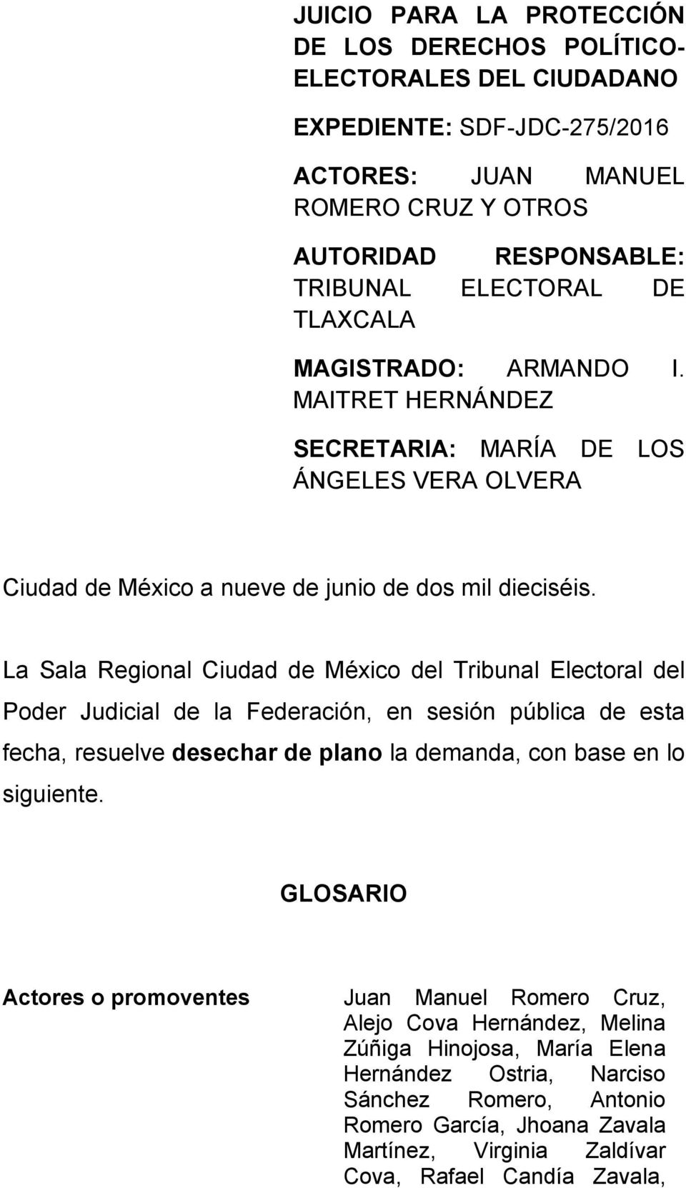 La Sala Regional Ciudad de México del Tribunal Electoral del Poder Judicial de la Federación, en sesión pública de esta fecha, resuelve desechar de plano la demanda, con base en lo siguiente.