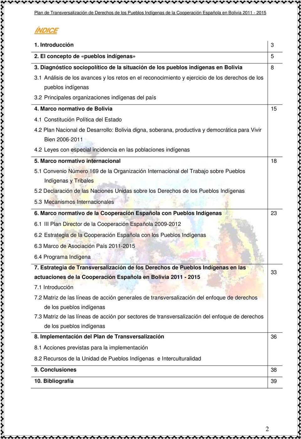 1 Constitución Política del Estado 4.2 Plan Nacional de Desarrollo: Bolivia digna, soberana, productiva y democrática para Vivir Bien 2006-2011 4.