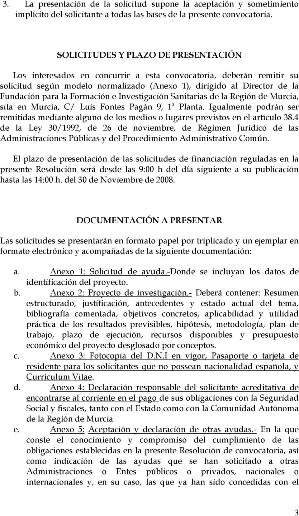 Formación e Investigación Sanitarias de la Región de Murcia, sita en Murcia, C/ Luis Fontes Pagán 9, 1ª Planta.
