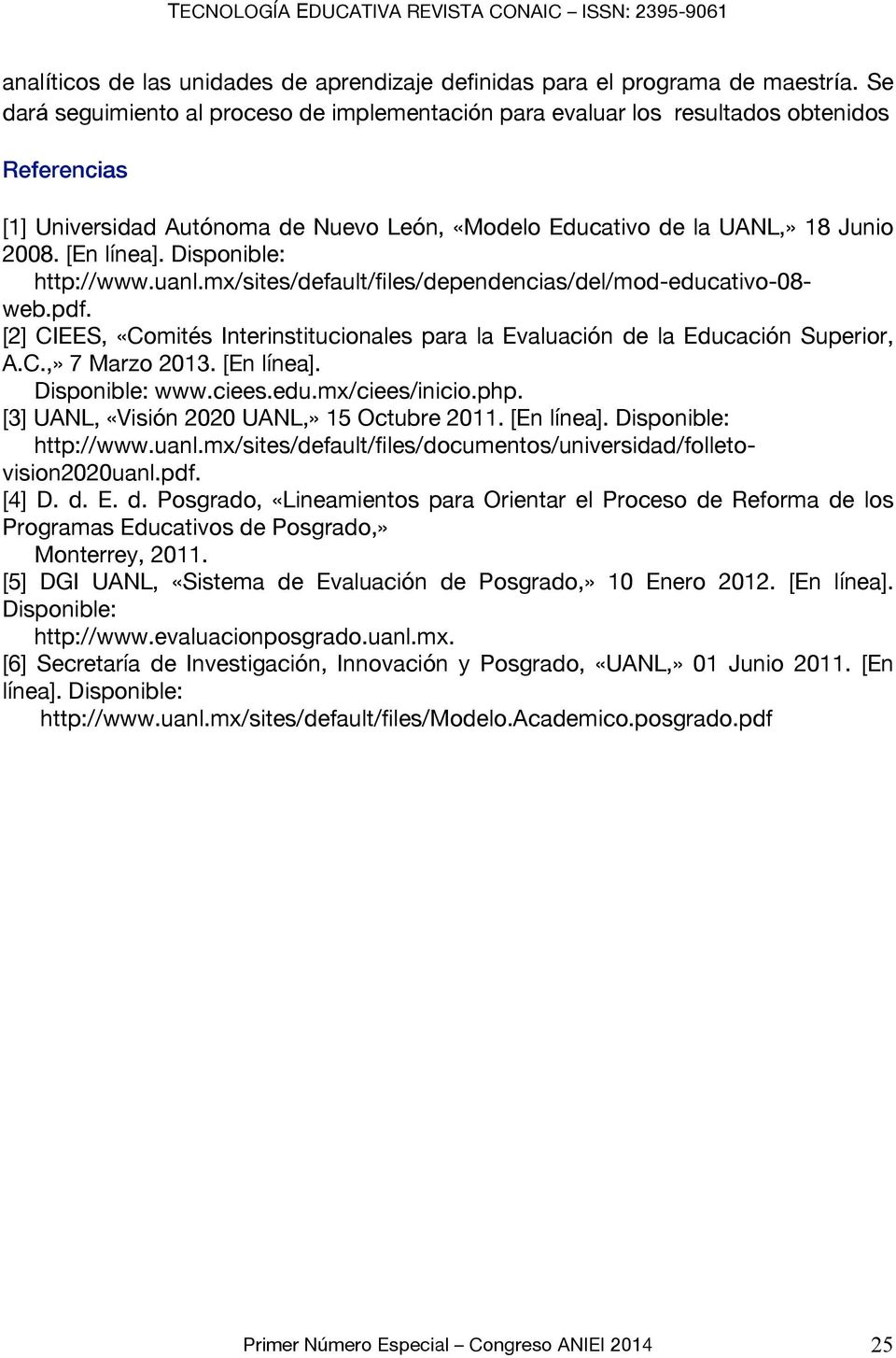 Disponible: http://www.uanl.mx/sites/default/files/dependencias/del/mod-educativo-08- web.pdf. [2] CIEES, «Comités Interinstitucionales para la Evaluación de la Educación Superior, A.C.,» 7 Marzo 2013.