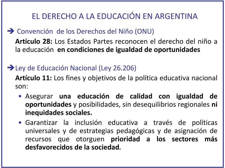 26) Artículo 11:Los fines y objetivos de la política educativa nacional son: Asegurar una educación de calidad con igualdad de oportunidadesy posibilidades, sin