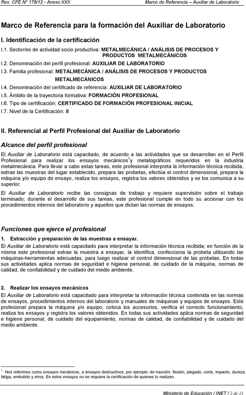 Familia profesional: METALMECÁNICA / ANÁLISIS DE PROCESOS Y PRODUCTOS METALMECÁNICOS I.4. Denominación del certificado de referencia: AUXILIAR DE LABORATORIO I.5.