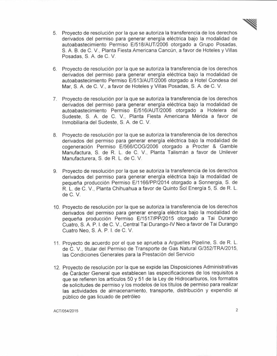 Proyecto de resolución por la que se autoriza la transferencia de los derechos autoabastecimiento Permiso E/513/AUT/2006 otorgado a Hotel Condesa del Mar, S. A. de C. V.
