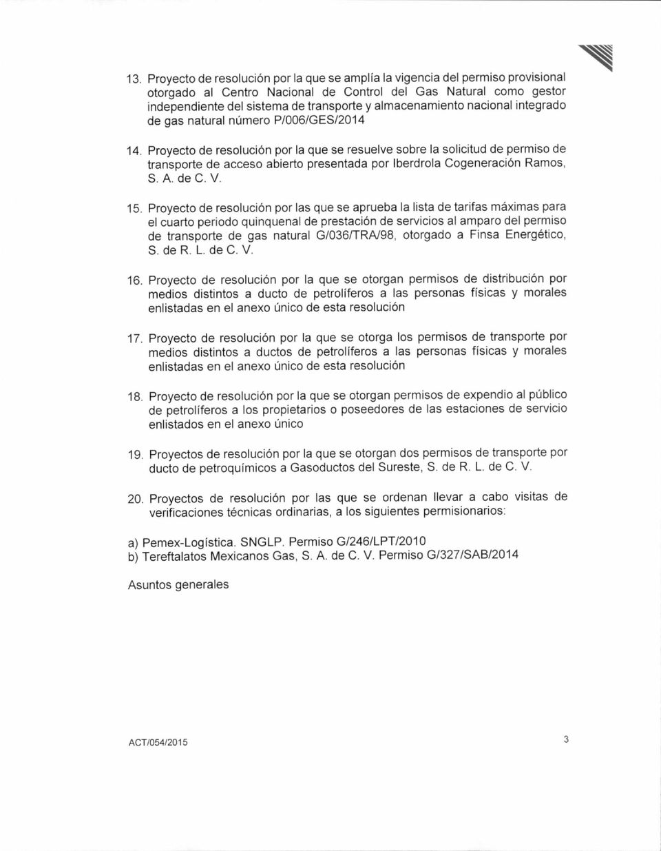 Proyecto de resolución por la que se resuelve sobre la solicitud de permiso de transporte de acceso abierto presentada por Iberdrola Cogeneración Ramos, S. A. de C. V. 15.