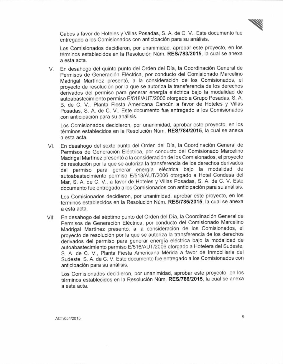 En desahogo del quinto punto del Orden del Día, la Coordinación General de proyecto de resolución por la que se autoriza la transferencia de los derechos autoabastecimiento permiso E/518/AUT/2006