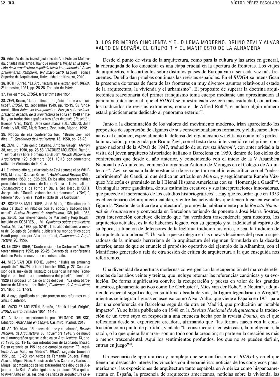 Pamplona, 6/7 mayo 2010, Escuela técnica superior de Arquitectura, universidad de navarra, 2010. 36. RotH, Alfred, La Arquitectura en el extranjero, BIDGA, 2º trimestre, 1951, pp. 26-28.