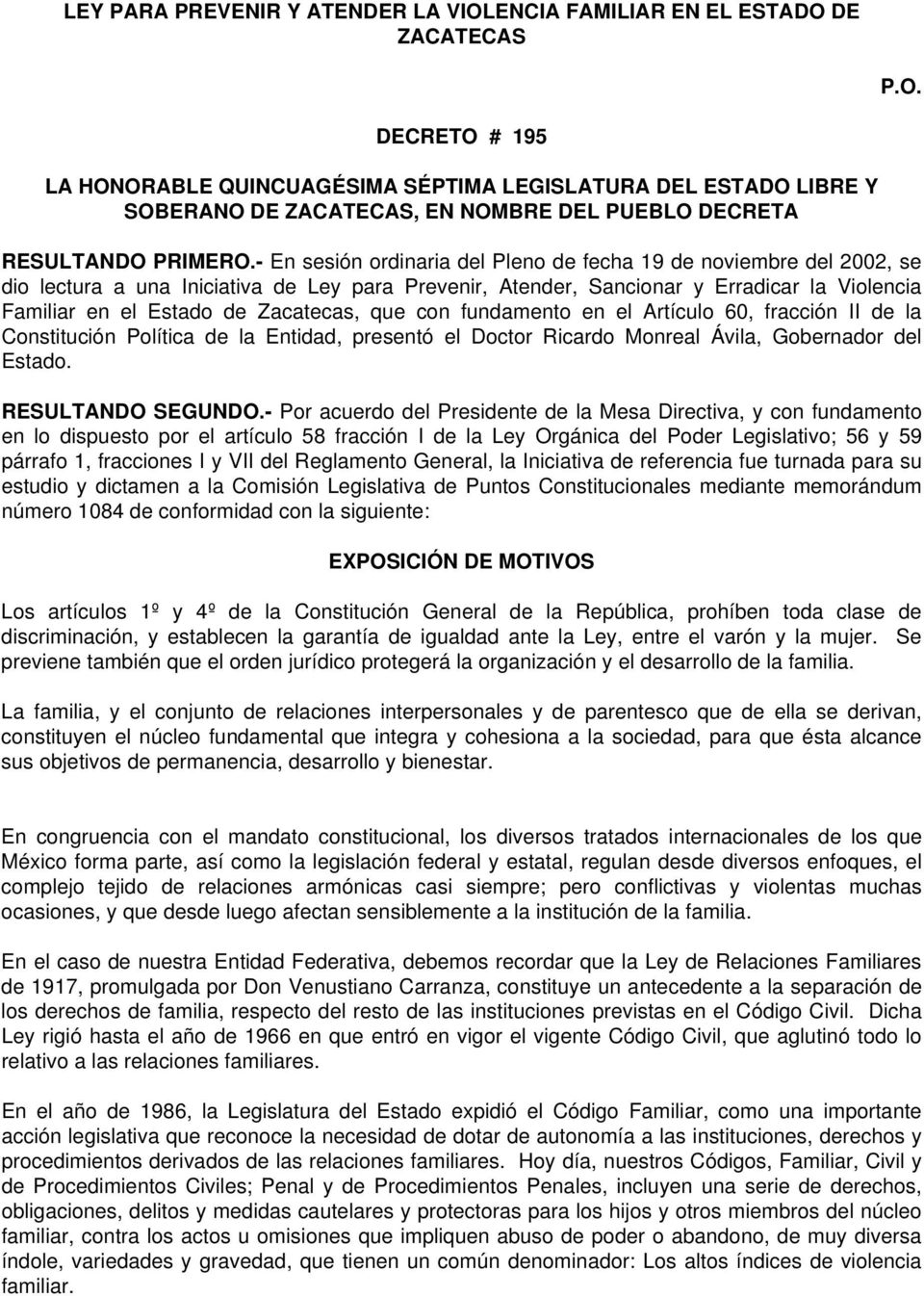 Zacatecas, que con fundamento en el Artículo 60, fracción II de la Constitución Política de la Entidad, presentó el Doctor Ricardo Monreal Ávila, Gobernador del Estado. RESULTANDO SEGUNDO.