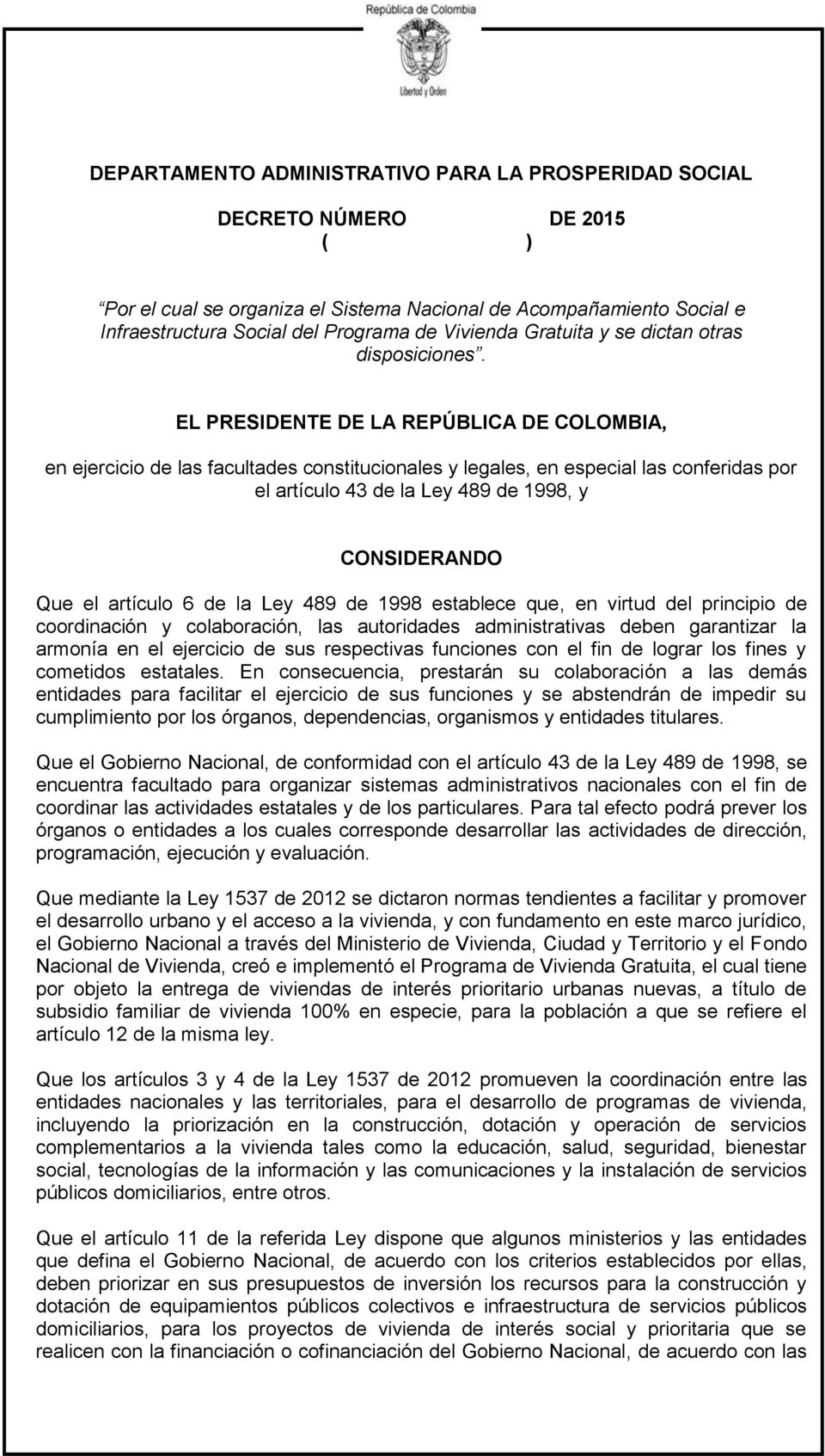 EL PRESIDENTE DE LA REPÚBLICA DE COLOMBIA, en ejercicio de las facultades constitucionales y legales, en especial las conferidas por el artículo 43 de la Ley 489 de 1998, y CONSIDERANDO Que el