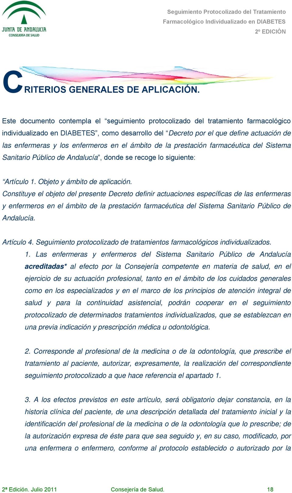 enfermeros en el ámbito de la prestación farmacéutica del Sistema Sanitario Público de Andalucía, donde se recoge lo siguiente: Artículo 1. Objeto y ámbito de aplicación.