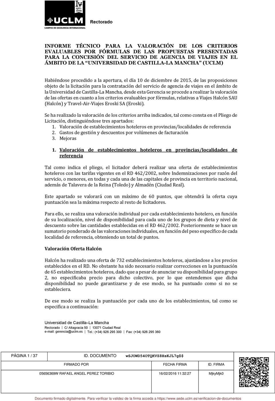 ámbito de la Universidad de Castilla-La Mancha, desde esta Gerencia se procede a realizar la valoración de las ofertas en cuanto a los criterios evaluables por fórmulas, relativas a Viajes Halcón SAU