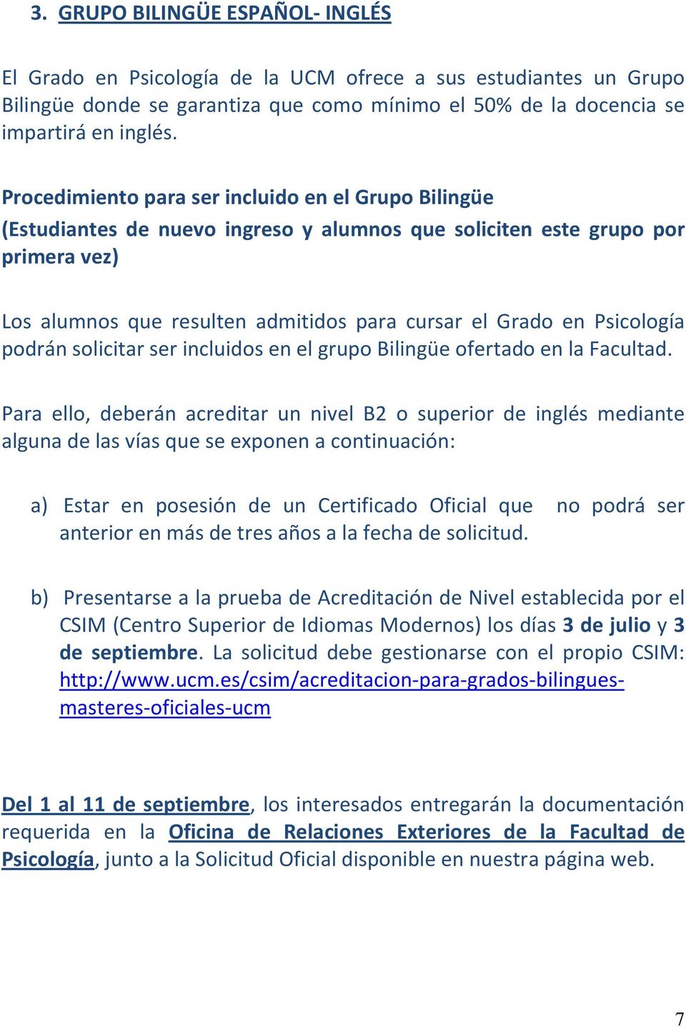 Psicología podrán solicitar ser incluidos en el grupo Bilingüe ofertado en la Facultad.