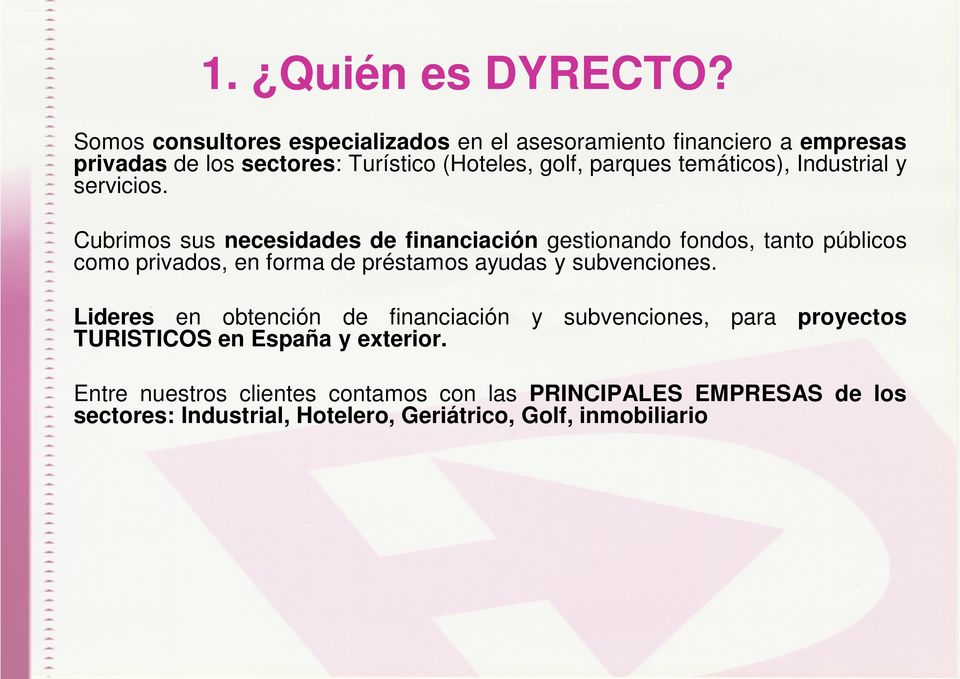 Lideres en obtención de financiación y subvenciones, para proyectos TURISTICOS en España y exterior.