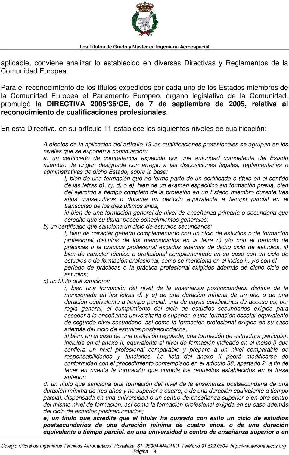 2005/36/CE, de 7 de septiembre de 2005, relativa al reconocimiento de cualificaciones profesionales.