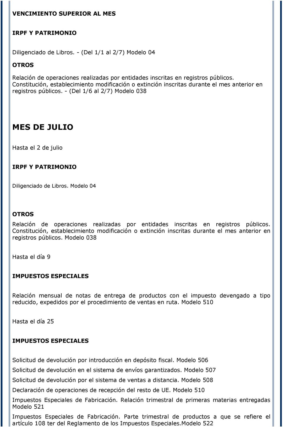 - (Del 1/6 al 2/7) Modelo 038 MES DE JULIO Hasta el 2 de julio IRPF Y PATRIMONIO Diligenciado de Libros.
