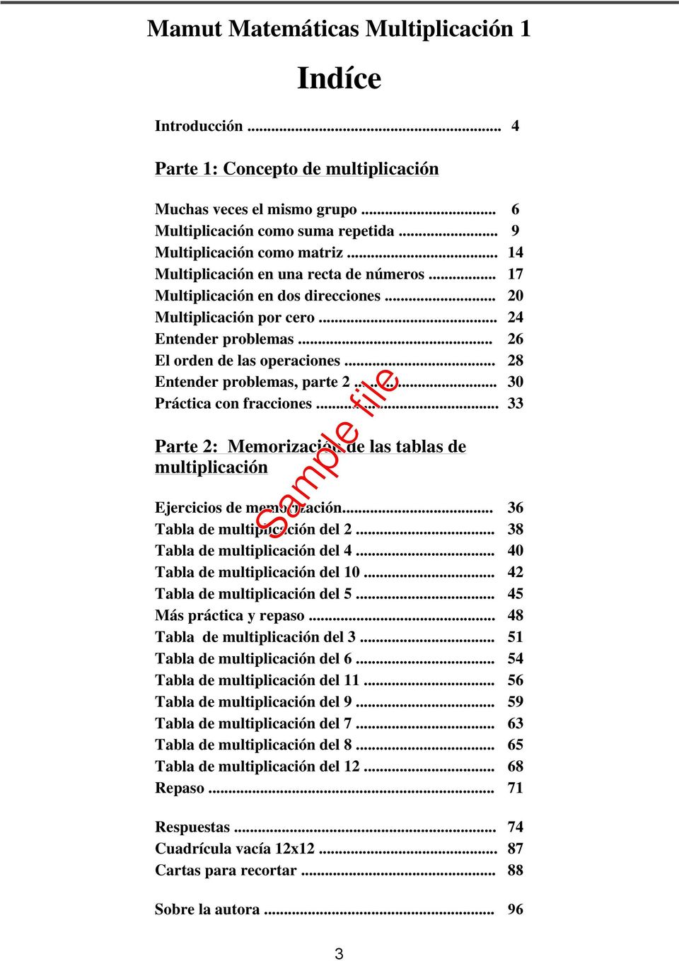 .. 28 Entender problemas, parte 2... 30 Práctica con fracciones... 33 Parte 2: Memorización de las tablas de multiplicación Ejercicios de memorización... 36 Tabla de multiplicación del 2.