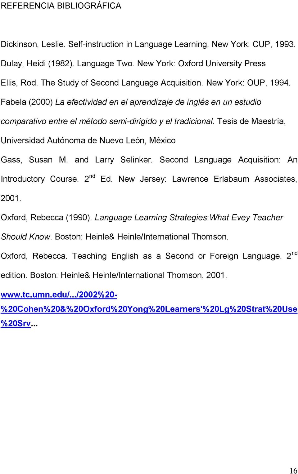 Tesis de Maestría, Universidad Autónoma de Nuevo León, México Gass, Susan M. and Larry Selinker. Second Language Acquisition: An Introductory Course. 2 nd Ed.