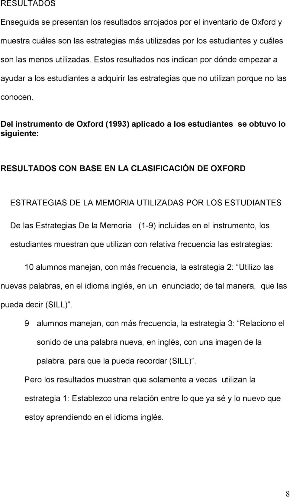 Del instrumento de Oxford (1993) aplicado a los estudiantes se obtuvo lo siguiente: RESULTADOS CON BASE EN LA CLASIFICACIÓN DE OXFORD ESTRATEGIAS DE LA MEMORIA UTILIZADAS POR LOS ESTUDIANTES De las