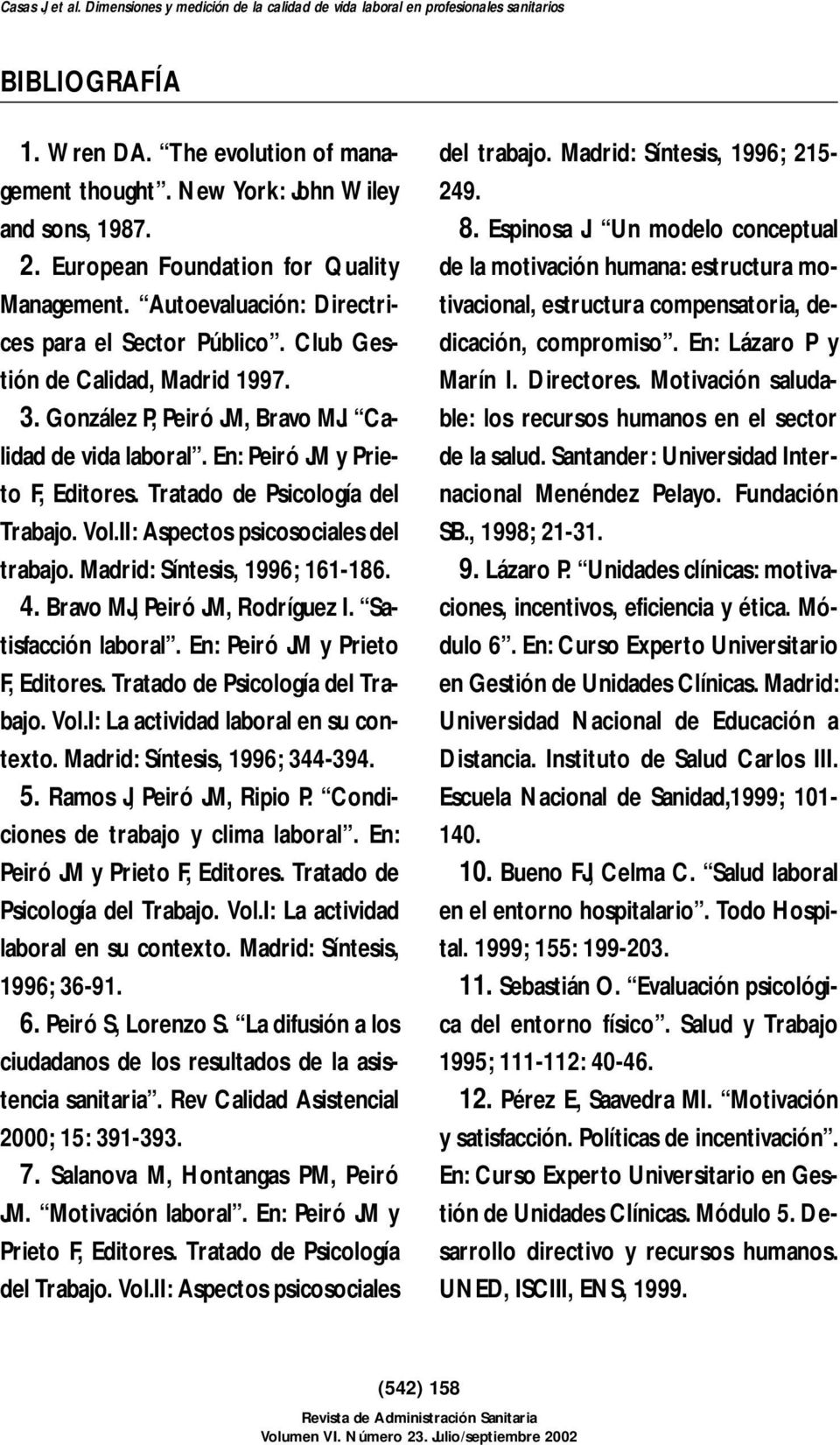 II: Aspectos psicosociales del trabajo. Madrid: Síntesis, 1996; 161-186. 4. Bravo MJ, Peiró JM, Rodríguez I. Satisfacción laboral. En: Peiró JM y Prieto F, Editores. Tratado de Psicología del Trabajo.