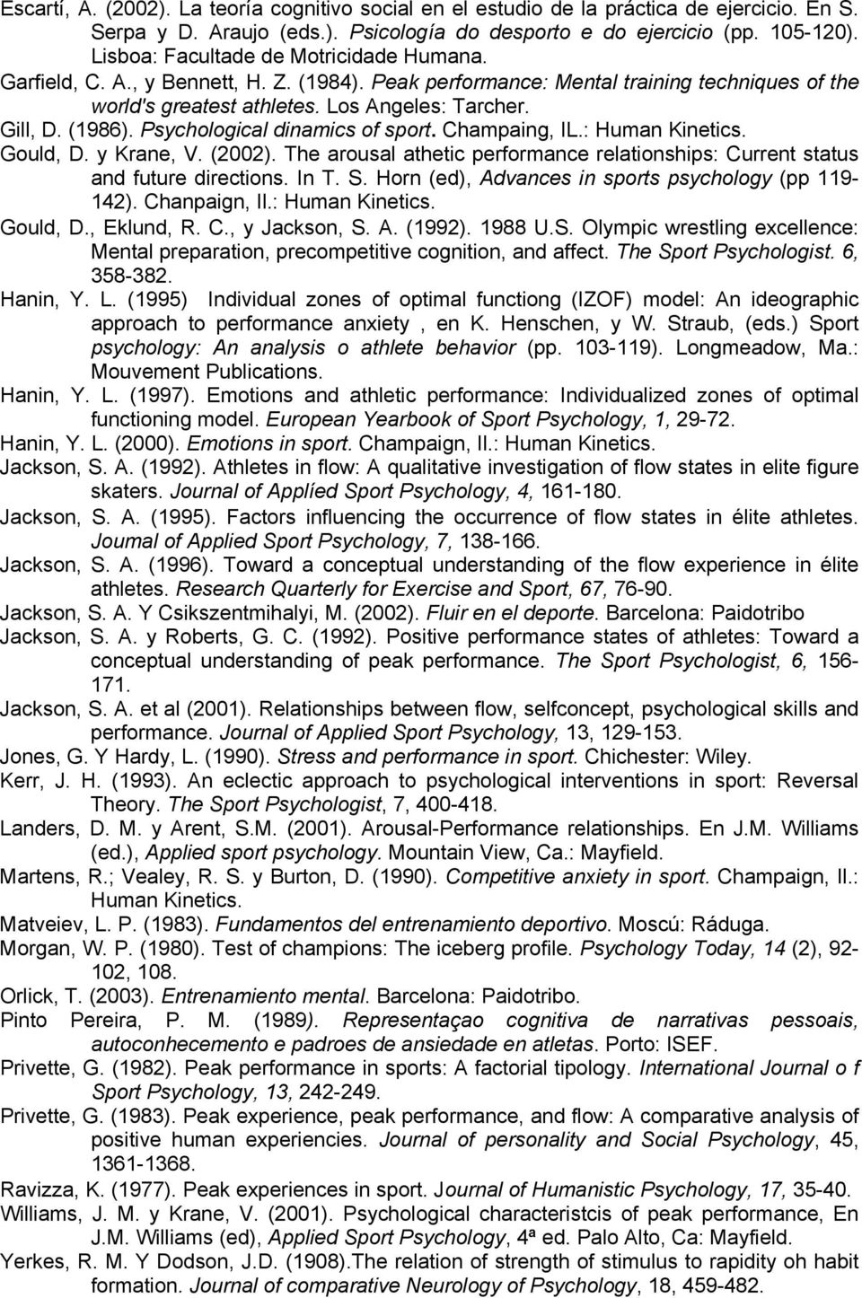 Psychological dinamics of sport. Champaing, IL.: Human Kinetics. Gould, D. y Krane, V. (2002). The arousal athetic performance relationships: Current status and future directions. In T. S.