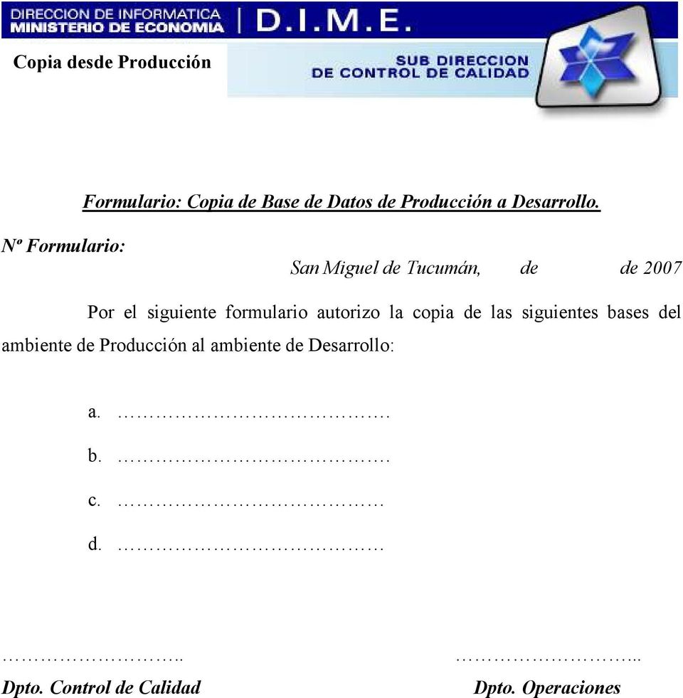 Nº Formulario: San Miguel de Tucumán, de de 2007 Por el siguiente formulario