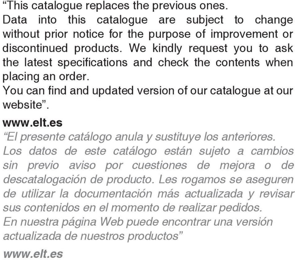 We kindly request you to ask placing an order. website. www.elt.es El presente catálogo anula y sustituye los anteriores.
