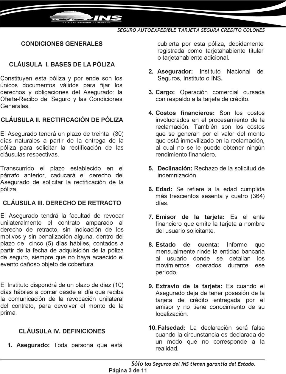 CLÁUSULA II. RECTIFICACIÓN DE PÓLIZA El Asegurado tendrá un plazo de treinta (30) días naturales a partir de la entrega de la póliza para solicitar la rectificación de las cláusulas respectivas.