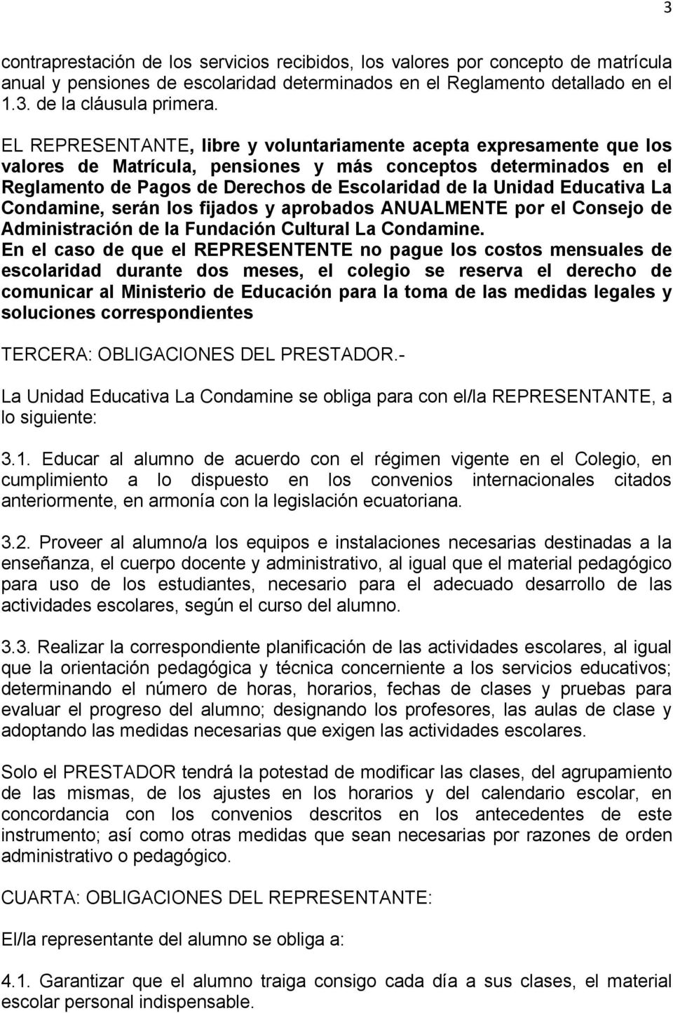 Educativa La Condamine, serán los fijados y aprobados ANUALMENTE por el Consejo de Administración de la Fundación Cultural La Condamine.