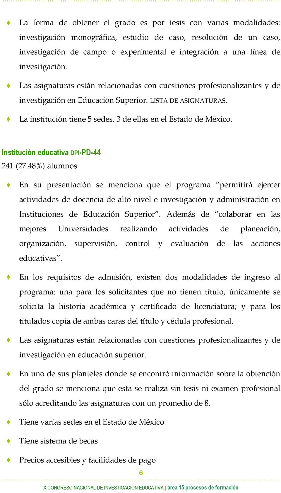 La institución tiene 5 sedes, 3 de ellas en el Estado de México. Institución educativa DPI-PD-44 241 (27.