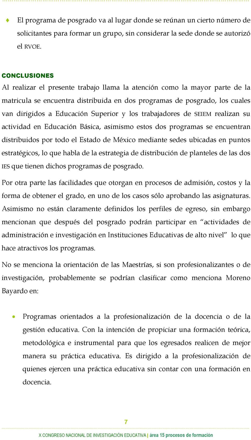 y los trabajadores de SEIEM realizan su actividad en Educación Básica, asimismo estos dos programas se encuentran distribuidos por todo el Estado de México mediante sedes ubicadas en puntos