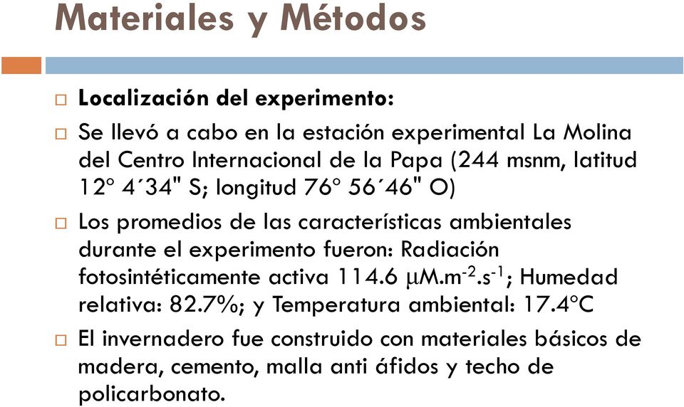 ambientales durante el experimento fueron: Radiación fotosintéticamente activa 114.6 μm.m -2.s -1 ; Humedad relativa: 82.