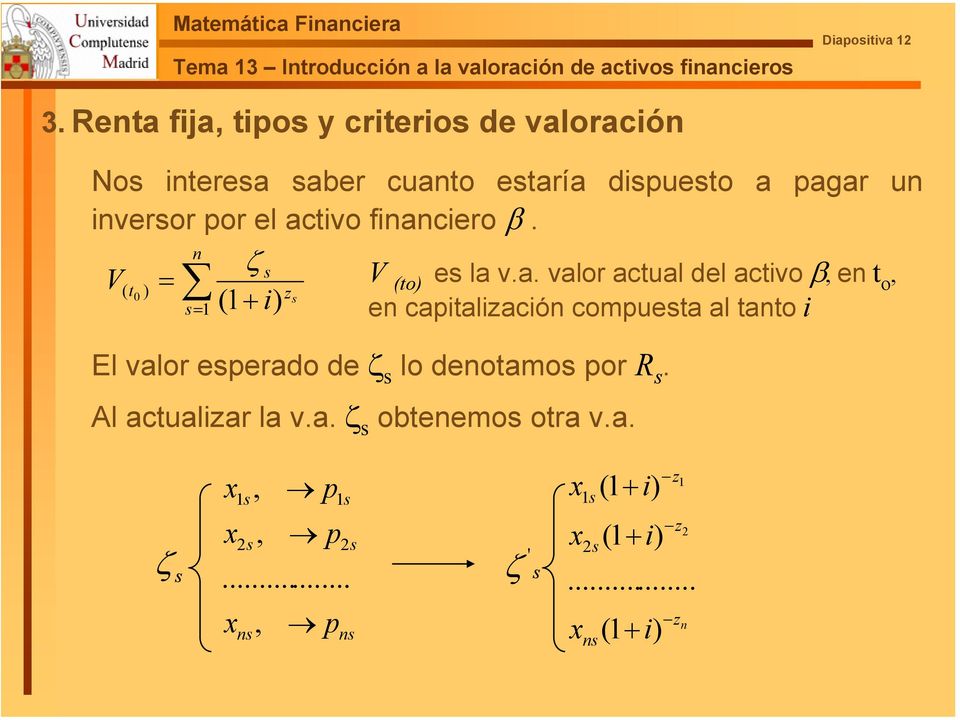 fiaciero β. ζ V t = V ( ) z (to) e la v.a. valor actual del activo β, e t o, 0 ( i) = + e capitalizació