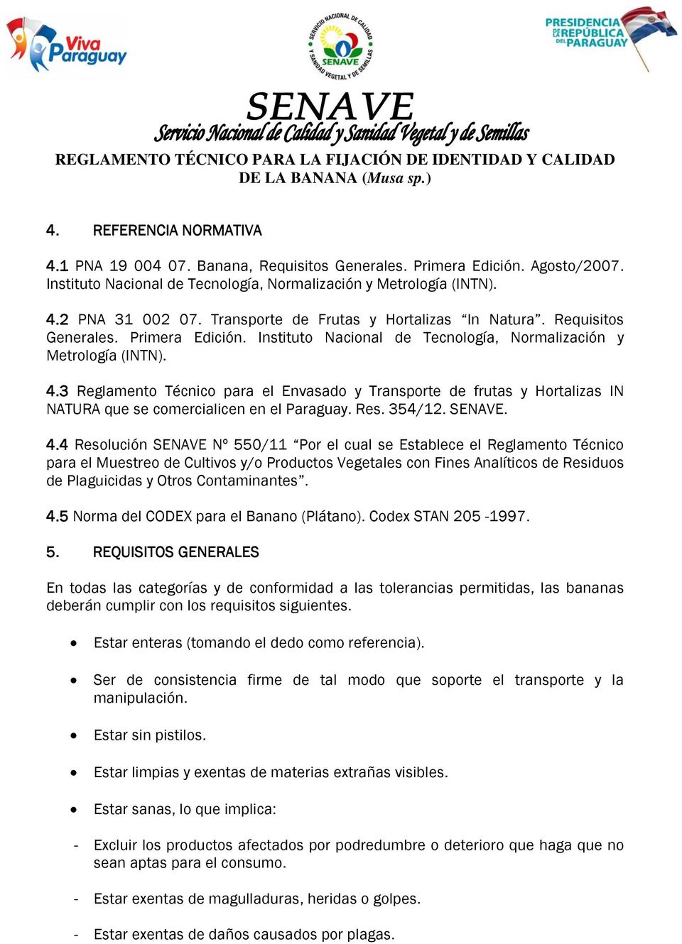3 Reglamento Técnico para el Envasado y Transporte de frutas y Hortalizas IN NATURA que se comercialicen en el Paraguay. Res. 354/12. SENAVE. 4.