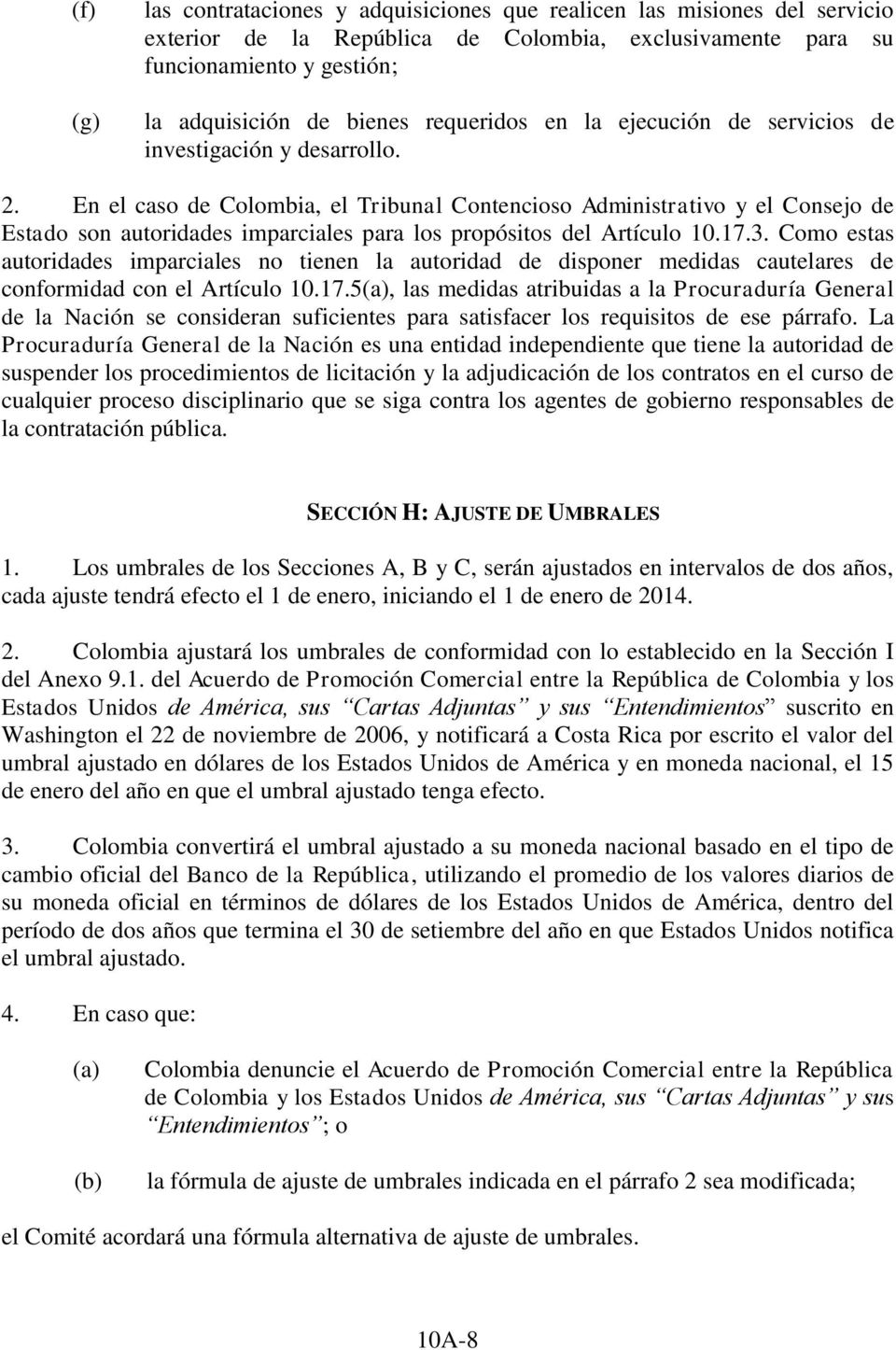 En el caso de Colombia, el Tribunal Contencioso Administrativo y el Consejo de Estado son autoridades imparciales para los propósitos del Artículo 10.17.3.