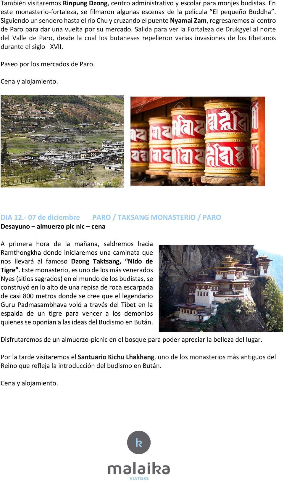 Salida para ver la Fortaleza de Drukgyel al norte del Valle de Paro, desde la cual los butaneses repelieron varias invasiones de los tibetanos durante el siglo XVII. Paseo por los mercados de Paro.