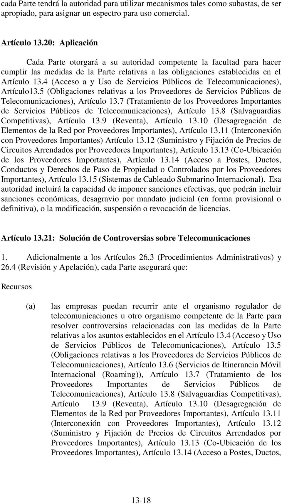 4 (Acceso a y Uso de Servicios Públicos de Telecomunicaciones), Artículo13.5 (Obligaciones relativas a los Proveedores de Servicios Públicos de Telecomunicaciones), Artículo 13.