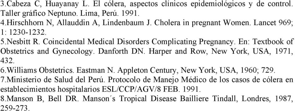 Danforth DN. Harper and Row, New York, USA, 1971, 432. 6.Williams Obstetrics. Eastman N. Appleton Century, New York, USA, 1960; 729. 7.Ministerio de Salud del Perú.