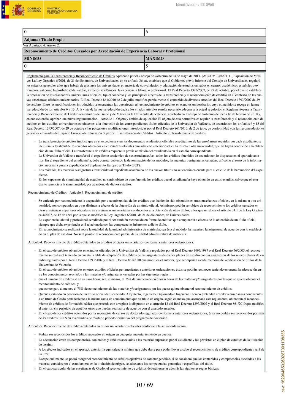 Gobierno de 24 de mayo de 2011. (ACGUV 126/2011) Exposición de Motivos La Ley Orgánica 6/2001, de 21 de diciembre, de Universidades, en su artículo 36.