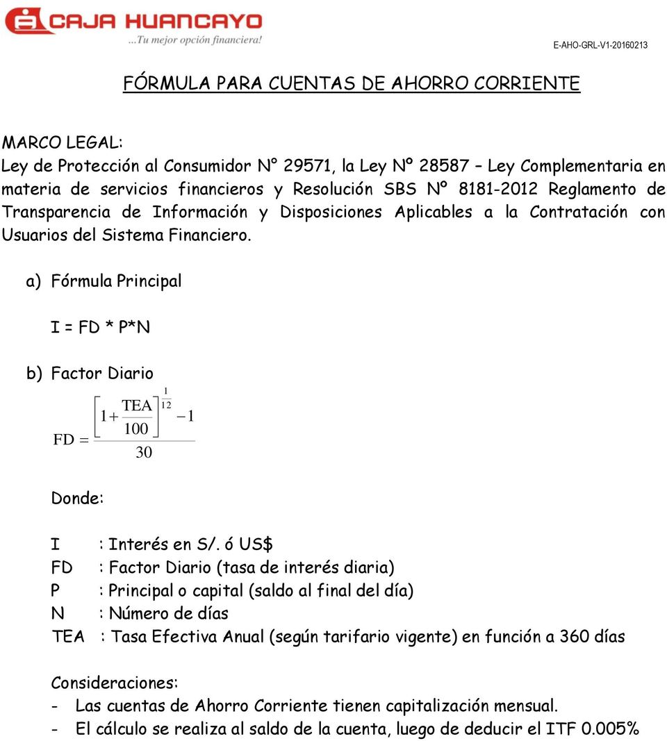 a) Fórmula Principal I = FD * P*N b) Factor Diario TEA 1 100 FD 30 1 12 1 I : Interés en S/.