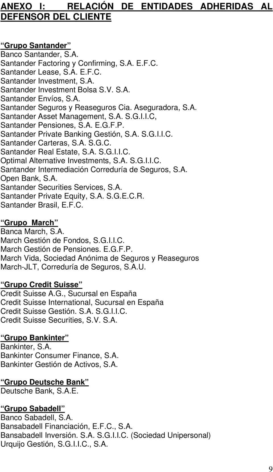 nsiones, S.A. E.G.F.P. Santander Private Banking Gestión, S.A. S.G.I.I.C. Santander Carteras, S.A. S.G.C. Santander Real Estate, S.A. S.G.I.I.C. Optimal Alternative Investments, S.A. S.G.I.I.C. Santander Intermediación Correduría de Seguros, S.
