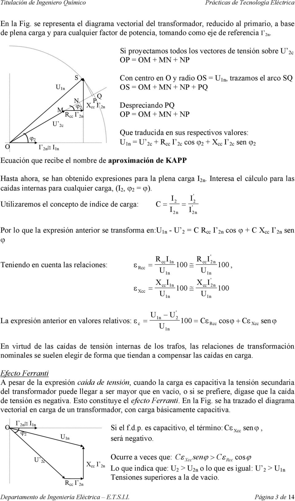 Despreciando PQ OP = OM + MN + NP O ϕ 2 U 2c I 2n I 1n Ecuación que recibe el nombre de aproximación de KAPP Que traducida en sus respectivos valores: U 1n = U 2c + R cc I 2c cos ϕ 2 + X cc I 2c sen