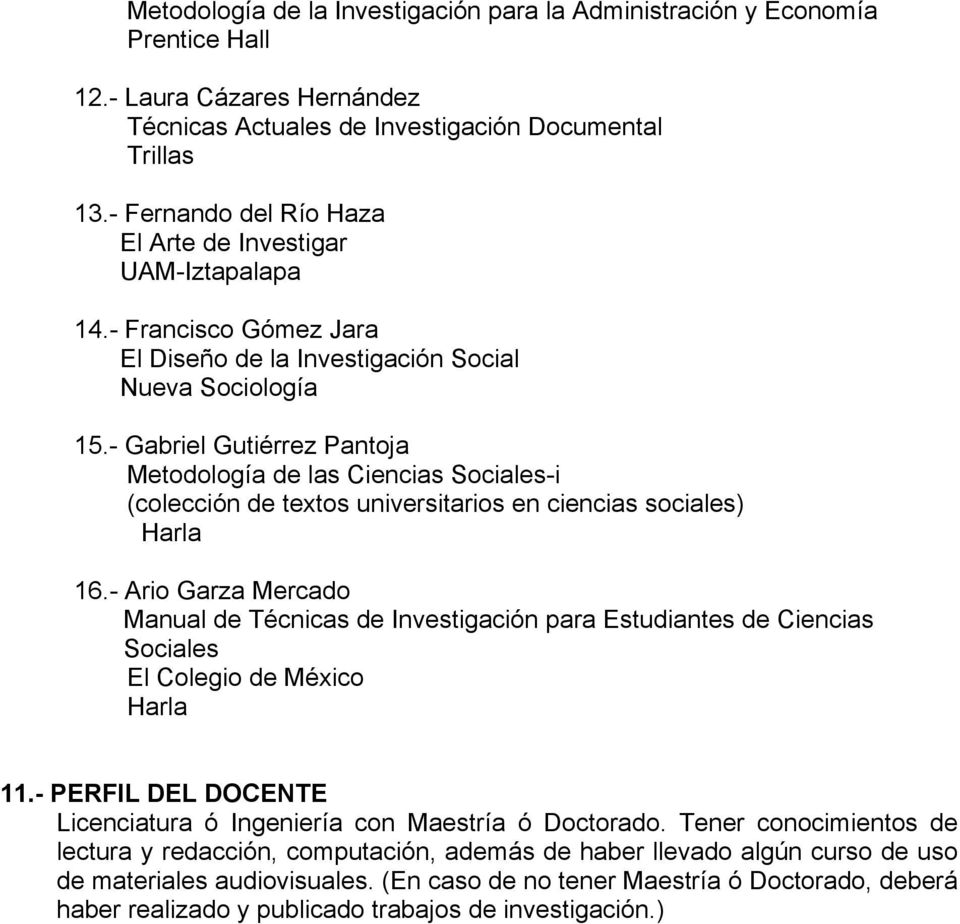 - Gabriel Gutiérrez Pantoja Metodología de las Ciencias Sociales-i (colección de textos universitarios en ciencias sociales) Harla 16.