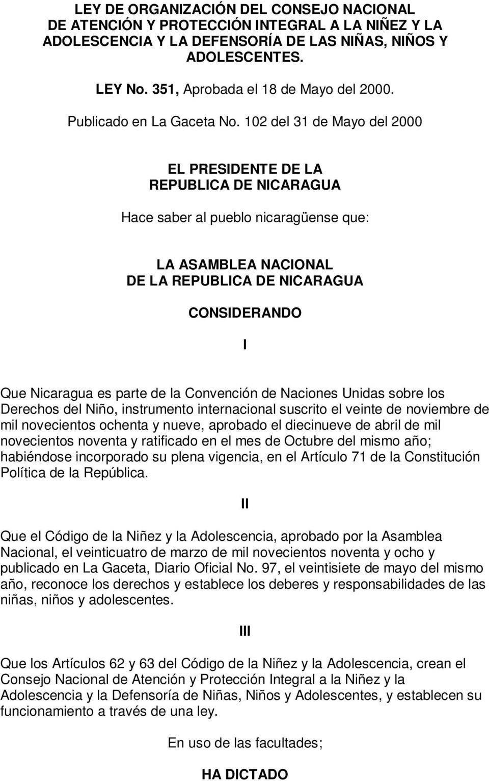 102 del 31 de Mayo del 2000 EL PRESIDENTE DE LA REPUBLICA DE NICARAGUA Hace saber al pueblo nicaragüense que: LA ASAMBLEA NACIONAL DE LA REPUBLICA DE NICARAGUA CONSIDERANDO I Que Nicaragua es parte
