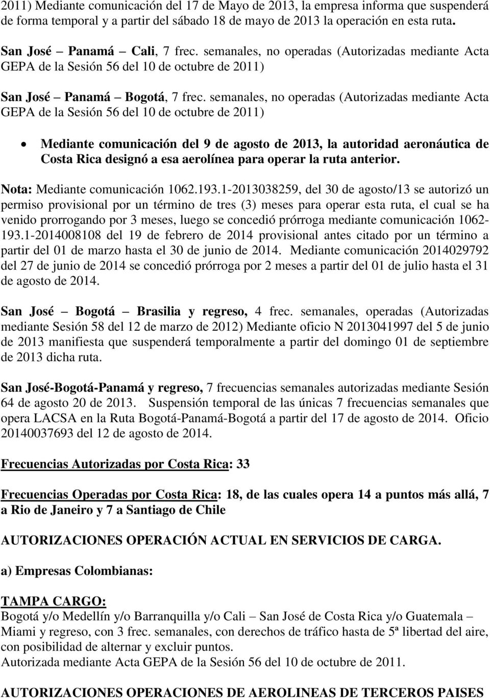 semanales, no operadas (Autorizadas mediante Acta GEPA de la Sesión 56 del 10 de octubre de 2011) Mediante comunicación del 9 de agosto de 2013, la autoridad aeronáutica de Costa Rica designó a esa
