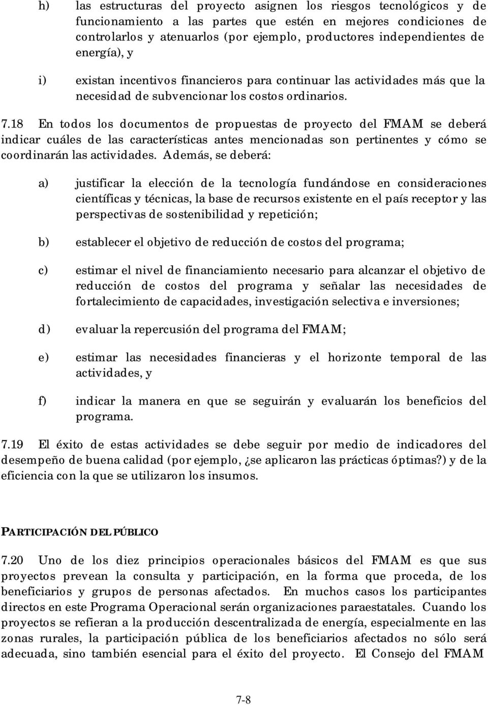 18 En todos los documentos de propuestas de proyecto del FMAM se deberá indicar cuáles de las características antes mencionadas son pertinentes y cómo se coordinarán las actividades.