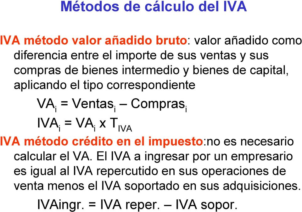 VA i x T IVA IVA método crédito en el impuesto:no es necesario calcular el VA.