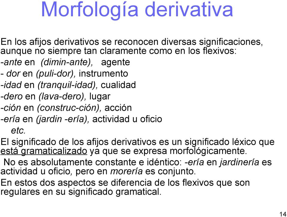 etc. El significado de los afijos derivativos es un significado léxico que está gramaticalizado ya que se expresa morfológicamente.