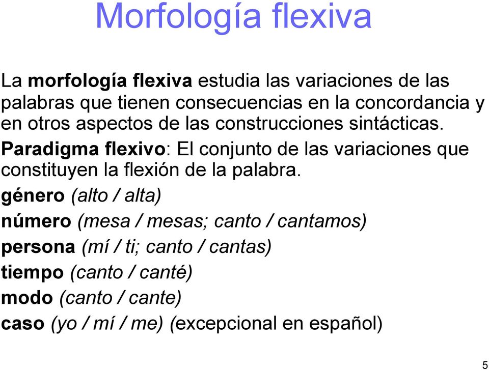 Paradigma flexivo: El conjunto de las variaciones que constituyen la flexión de la palabra.