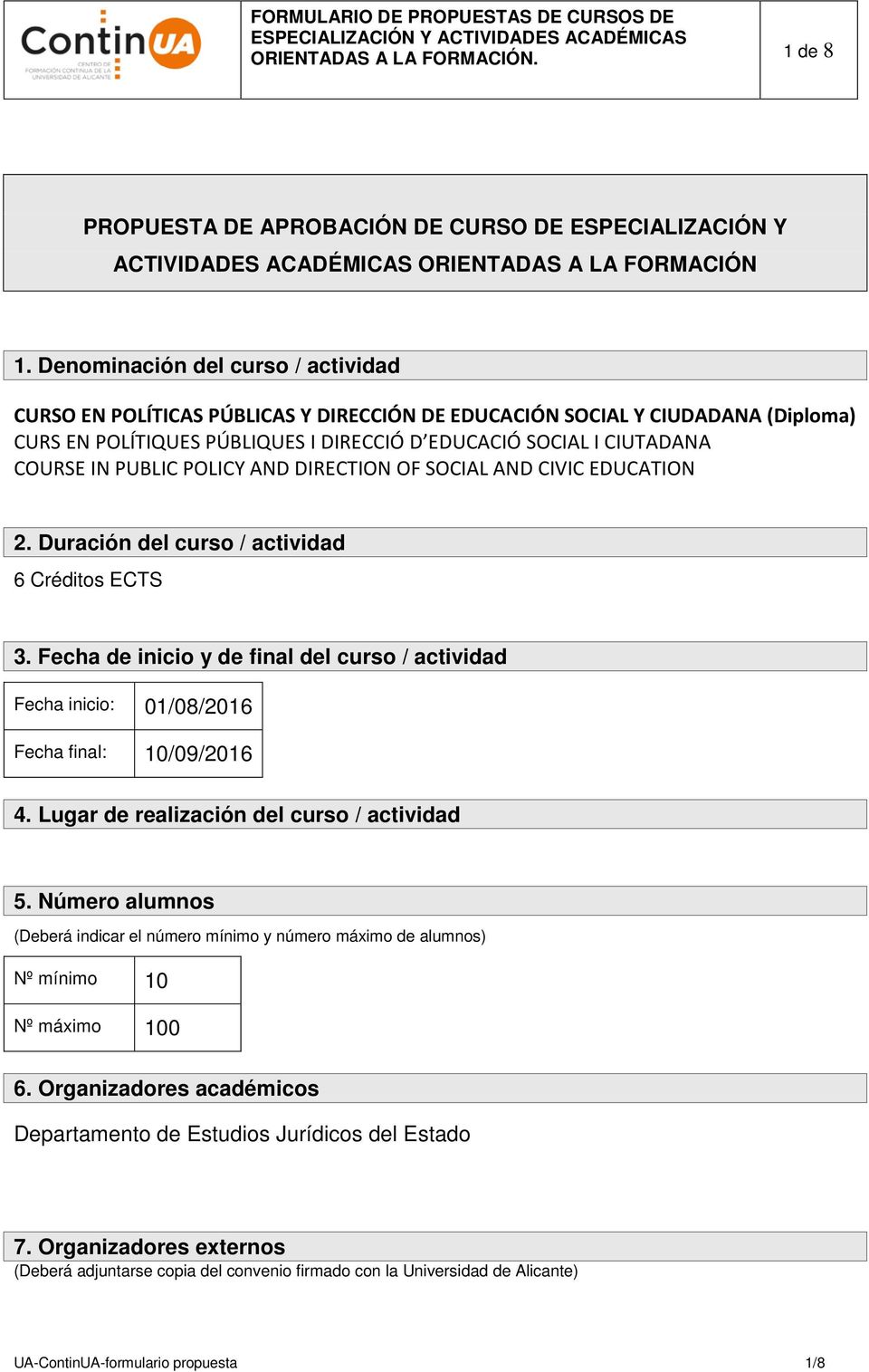 PUBLIC POLICY AND DIRECTION OF SOCIAL AND CIVIC EDUCATION 2. Duración del curso / actividad 6 Créditos ECTS 3.